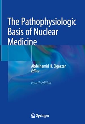Bild des Verkufers fr The Pathophysiologic Basis of Nuclear Medicine zum Verkauf von Wegmann1855