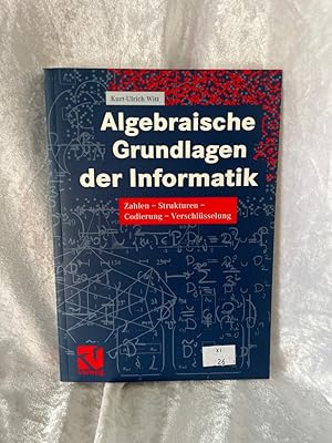 Seller image for Algebraische Grundlagen der Informatik: Zahlen - Strukturen - Codierung - Verschlsselung Zahlen - Strukturen - Codierung - Verschlsselung for sale by Antiquariat Jochen Mohr -Books and Mohr-