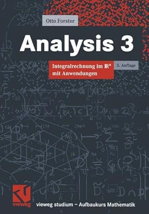 Analysis 3: Integralrechnung im IRn [Rn] mit Anwendungen. Vieweg-Studium; Bd. 52: Aufbaukurs Math...