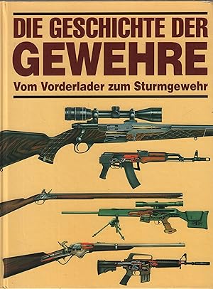 Image du vendeur pour Die Geschichte der Gewehre Vom Vorderlader zum Sturmgewehr mis en vente par Leipziger Antiquariat