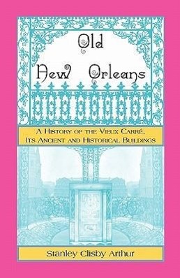 Seller image for Old New Orleans, a History of the Vieux Carre, Its Ancient and Historical Buildings for sale by moluna