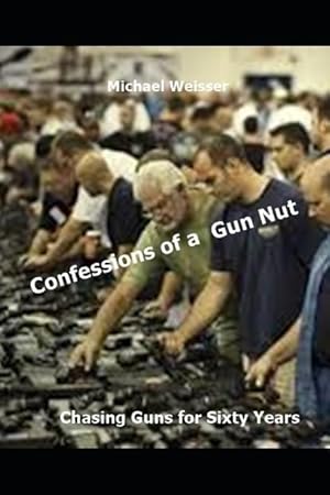 Bild des Verkufers fr Confessions of a Gun Nut: Chasing Guns for Sixty Years zum Verkauf von moluna