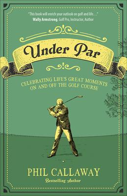 Bild des Verkufers fr Under Par: Celebrating Life\ s Great Moments on and Off the Golf Course zum Verkauf von moluna