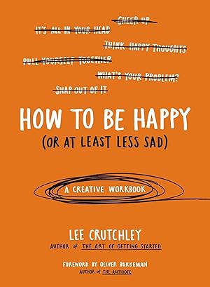 Bild des Verkufers fr How to Be Happy (or at Least Less Sad): A Creative Workbook zum Verkauf von moluna