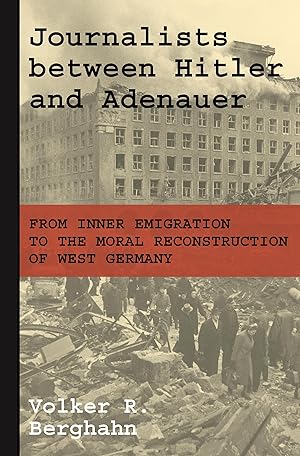 Bild des Verkufers fr Journalists Between Hitler and Adenauer: From Inner Emigration to the Moral Reconstruction of West Germany zum Verkauf von moluna