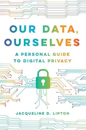 Bild des Verkufers fr Our Data, Ourselves: A Personal Guide to Digital Privacy zum Verkauf von moluna