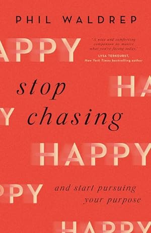 Bild des Verkufers fr Stop Chasing Happy: And Start Pursuing Your Purpose zum Verkauf von moluna
