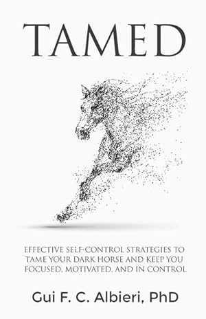 Seller image for Tamed: Effective Self-Control Strategies to Tame Your Dark Horse and Keep You Focused, Motivated, and in Control for sale by moluna