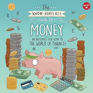 Bild des Verkufers fr The Know-Nonsense Guide to Money: An Awesomely Fun Guide to the World of Finance! zum Verkauf von moluna