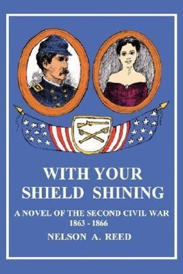 Bild des Verkufers fr With Your Shield Shining: A Novel of the Second Civil War zum Verkauf von moluna