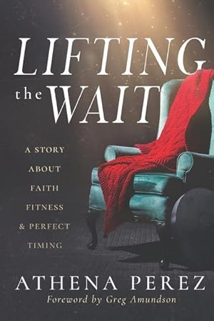 Immagine del venditore per Lifting The Wait: A Story About Faith, Fitness & Perfect Timing venduto da moluna