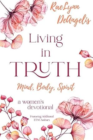 Bild des Verkufers fr Living in Truth Mind, Body, Spirit: A Daily Devotional for Christian Women zum Verkauf von moluna