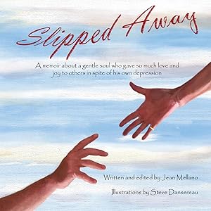 Seller image for Slipped Away: A memoir about a gentle soul who gave so much love and joy to others in spite of his own depression. for sale by moluna