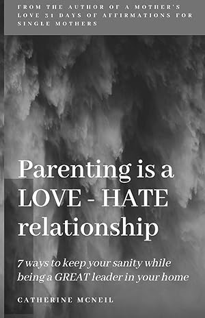 Bild des Verkufers fr Parenting is a LOVE-HATE relationship: 7 ways to keep your sanity and be a GREAT leader in your home! zum Verkauf von moluna
