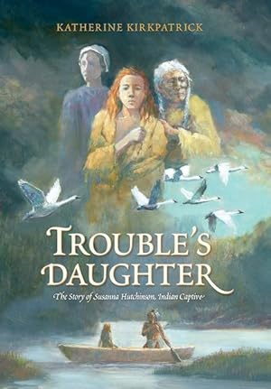 Seller image for Trouble\ s Daughter: The Story of Susanna Hutchinson, Indian Captive for sale by moluna