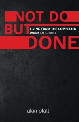 Bild des Verkufers fr Not Do But Done: Living from the completed work of Christ zum Verkauf von moluna