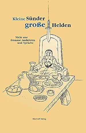 Kleine Sünder - große Helden: Nicht nur fromme Anekdoten und Sprüche