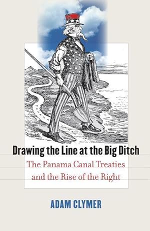 Bild des Verkufers fr Drawing the Line at the Big Ditch: The Panama Canal Treaties and the Rise of the Right zum Verkauf von moluna