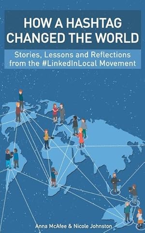 Seller image for How a Hashtag Changed the World: Stories, Lessons and Reflections from the #LinkedInLocal Movement for sale by moluna