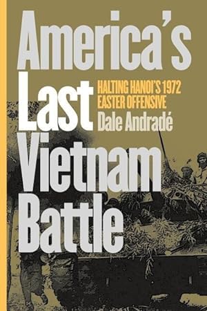 Bild des Verkufers fr America\ s Last Vietnam Battle: Halting Hanoi\ s 1972 Easter Offensive zum Verkauf von moluna