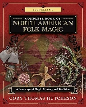 Imagen del vendedor de Llewellyn\ s Complete Book of North American Folk Magic: A Landscape of Magic, Mystery, and Tradition a la venta por moluna