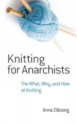 Bild des Verkufers fr Knitting for Anarchists: The What, Why and How of Knitting zum Verkauf von moluna