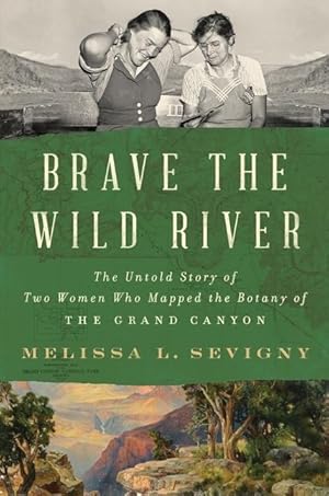 Bild des Verkufers fr Brave the Wild River: The Untold Story of Two Women Who Mapped the Botany of the Grand Canyon zum Verkauf von moluna