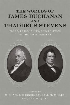 Bild des Verkufers fr The Worlds of James Buchanan and Thaddeus Stevens: Place, Personality, and Politics in the Civil War Era zum Verkauf von moluna