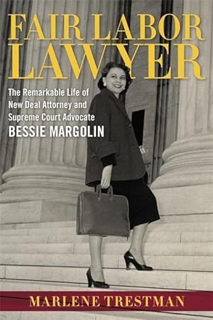 Bild des Verkufers fr Fair Labor Lawyer: The Remarkable Life of New Deal Attorney and Supreme Court Advocate Bessie Margolin zum Verkauf von moluna
