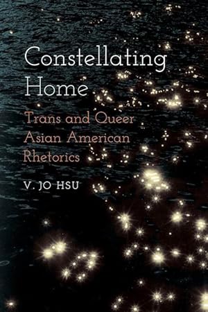Bild des Verkufers fr Constellating Home: Trans and Queer Asian American Rhetorics zum Verkauf von moluna