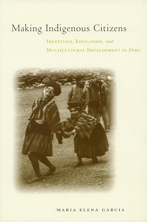 Seller image for Making Indigenous Citizens: Identities, Education, and Multicultural Development in Peru for sale by moluna