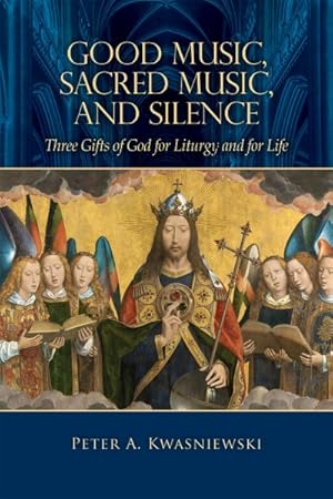Seller image for Good Music, Sacred Music, and Silence : Three Gifts of God for Liturgy and for Life for sale by GreatBookPrices