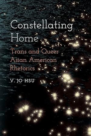 Bild des Verkufers fr Constellating Home: Trans and Queer Asian American Rhetorics zum Verkauf von moluna