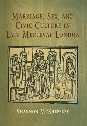 Image du vendeur pour Marriage, Sex, and Civic Culture in Late Medieval London mis en vente par moluna