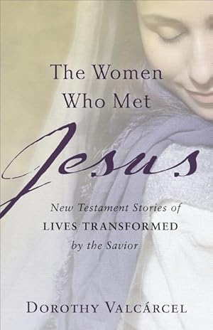 Bild des Verkufers fr The Women Who Met Jesus: New Testament Stories of Lives Transformed by the Savior zum Verkauf von moluna