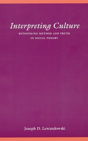 Bild des Verkufers fr Interpreting Culture: Rethinking Method and Truth in Social Theory zum Verkauf von moluna