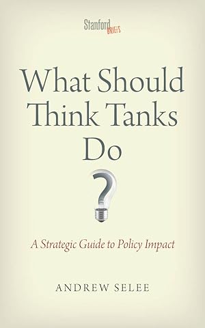 Bild des Verkufers fr What Should Think Tanks Do?: A Strategic Guide to Policy Impact zum Verkauf von moluna