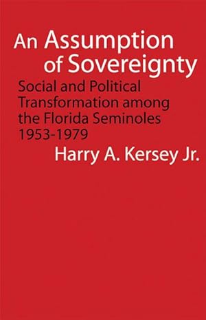 Seller image for An Assumption of Sovereignty: Social and Political Transformation Among the Florida Seminoles, 1953-1979 for sale by moluna