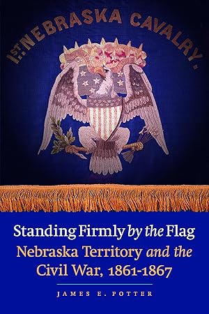 Bild des Verkufers fr Standing Firmly by the Flag: Nebraska Territory and the Civil War, 1861-1867 zum Verkauf von moluna
