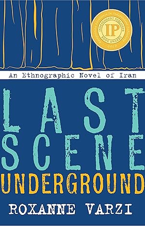 Seller image for Last Scene Underground: An Ethnographic Novel of Iran for sale by moluna