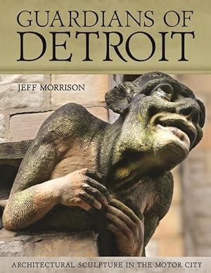 Bild des Verkufers fr Guardians of Detroit: Architectural Sculpture in the Motor City zum Verkauf von moluna