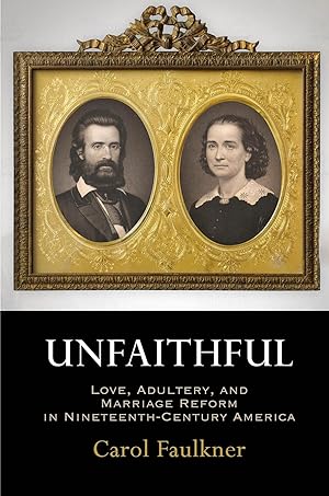 Bild des Verkufers fr Unfaithful: Love, Adultery, and Marriage Reform in Nineteenth-Century America zum Verkauf von moluna