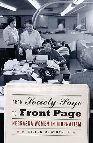 Bild des Verkufers fr From Society Page to Front Page: Nebraska Women in Journalism zum Verkauf von moluna