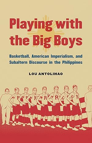 Imagen del vendedor de Playing with the Big Boys: Basketball, American Imperialism, and Subaltern Discourse in the Philippines a la venta por moluna