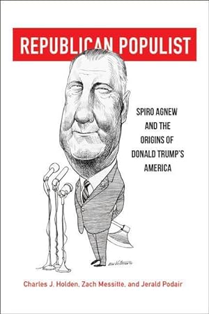 Bild des Verkufers fr Republican Populist: Spiro Agnew and the Origins of Donald Trump\ s America zum Verkauf von moluna