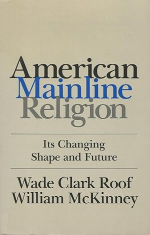 Seller image for American Mainline Religion: Its Changing Shape and Future for sale by moluna