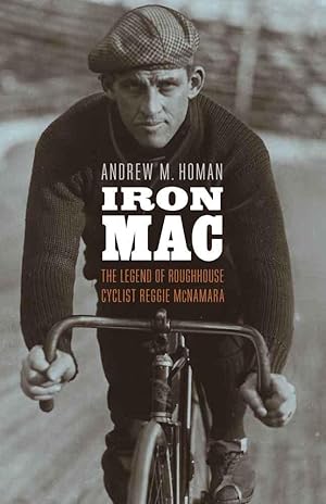 Bild des Verkufers fr Iron Mac: The Legend of Roughhouse Cyclist Reggie McNamara zum Verkauf von moluna