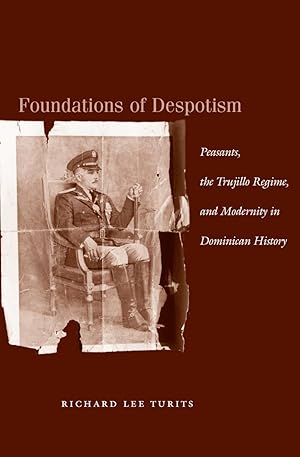 Bild des Verkufers fr Foundations of Despotism: Peasants, the Trujillo Regime, and Modernity in Dominican History zum Verkauf von moluna