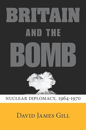 Immagine del venditore per Britain and the Bomb: Nuclear Diplomacy, 1964-1970 venduto da moluna