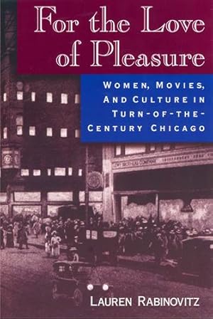 Bild des Verkufers fr For the Love of Pleasure: Women, Movies, and Culture in Turn-of-the-Century Chicago zum Verkauf von moluna